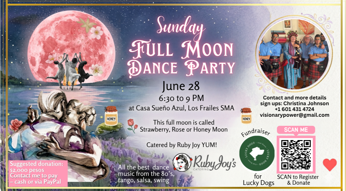 Promotional flyer for a Sunday Full Moon Dance Party on June 28 from 6:30 to 9 PM at Casa Sueño Azul, Los Frailes SMA, featuring dance, music from the 80s, and a fundraiser for Lucky Dogs. Contains a QR code for registration and a photo of four people in blue outfits, and decorative images of a moon, flowers, and dancing figures.
