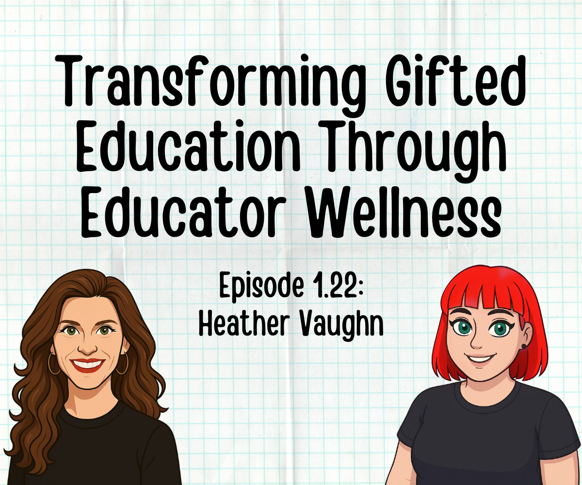 animated image of Heather Vaughn and Dr. Meryl smiling with the episode title: Ep. 22 | Transforming Gifted Education Through Educator Wellness with Heather Vaughn