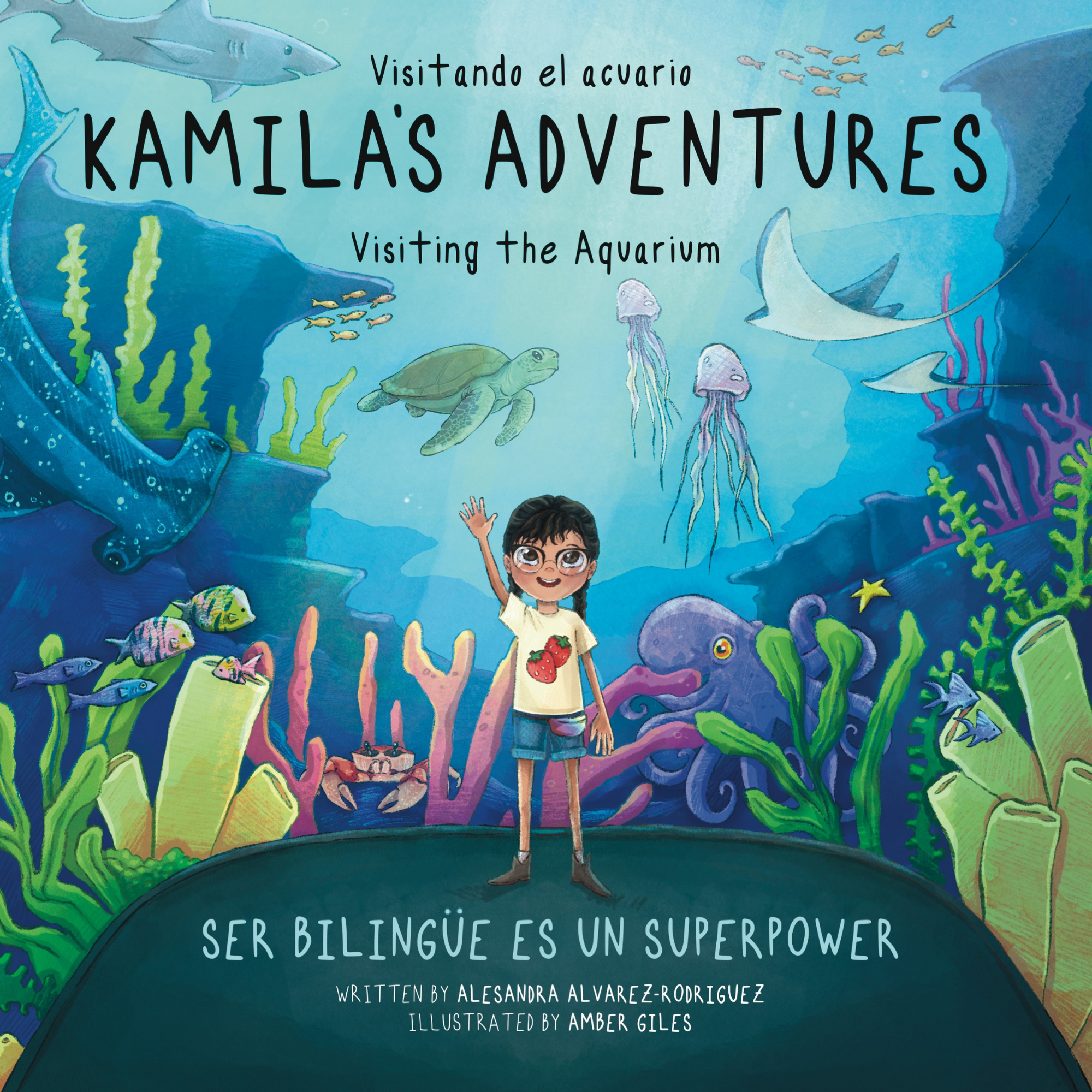 Kamila's Adventures Visiting the Aquarium Visitando el acuario Ser Bilingue es un superpower written by Alesandra Alvarez Rodriguez Illustrated by Amber Giles