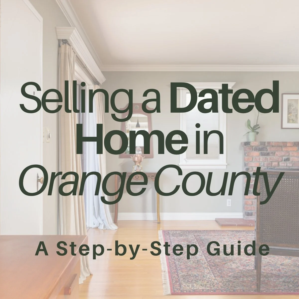 Selling a Dated Home in Orange County: A Step by Step Guide