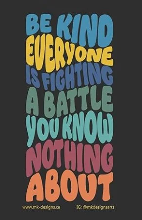 Colorful text on a black background reading "Be kind, everyone is fighting a battle you know nothing about."