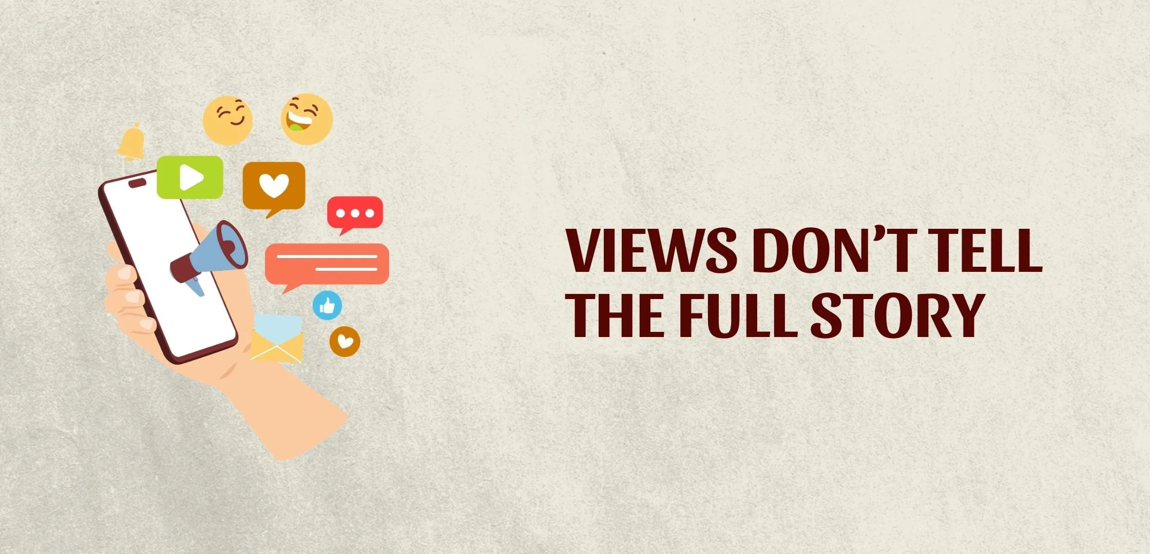 Illustration of social media interactions (likes, comments, etc) with the phrase “Views don’t tell the full story,” representing how there is more than views in analytics.