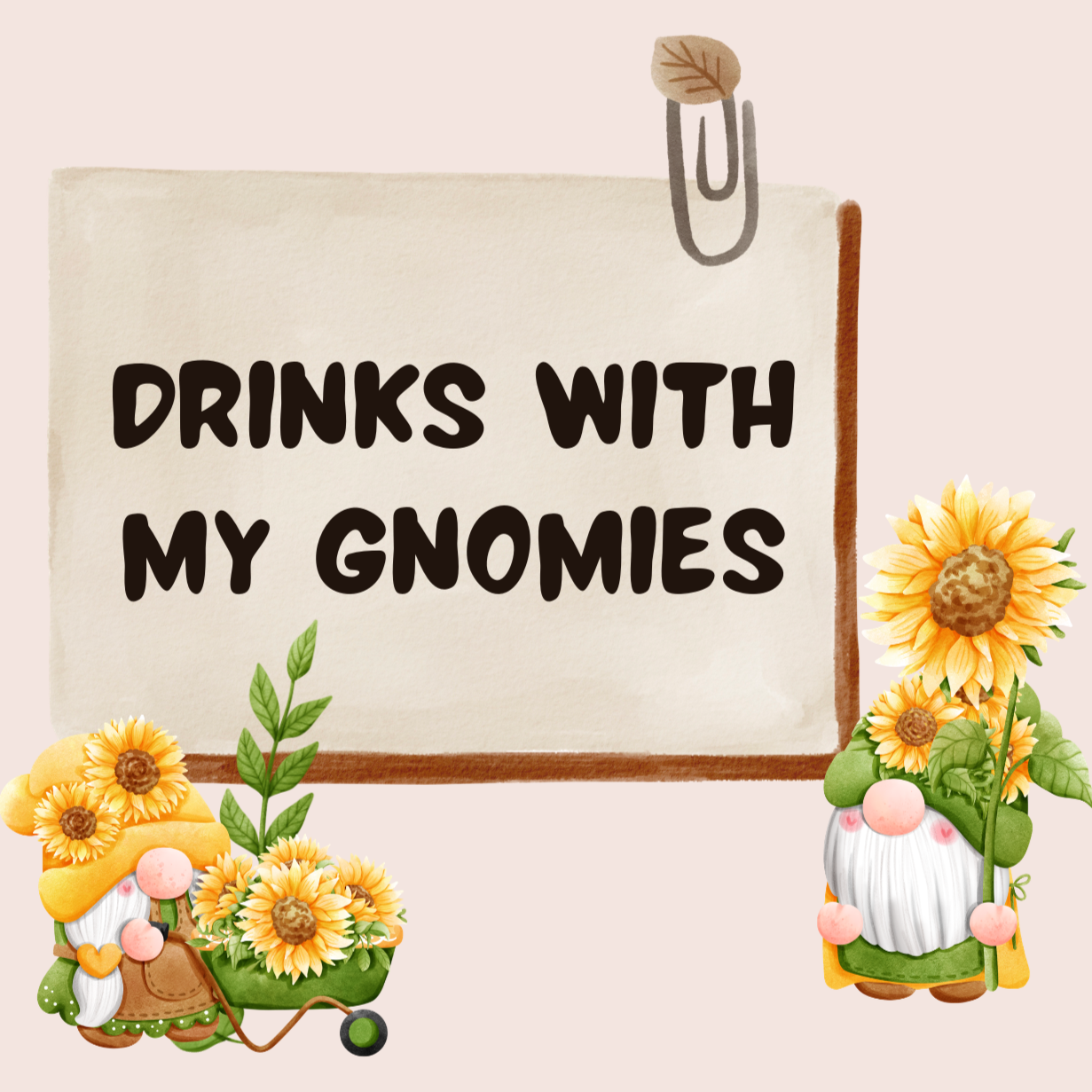 Wednesday, April 15- Drinks With My Gnomies