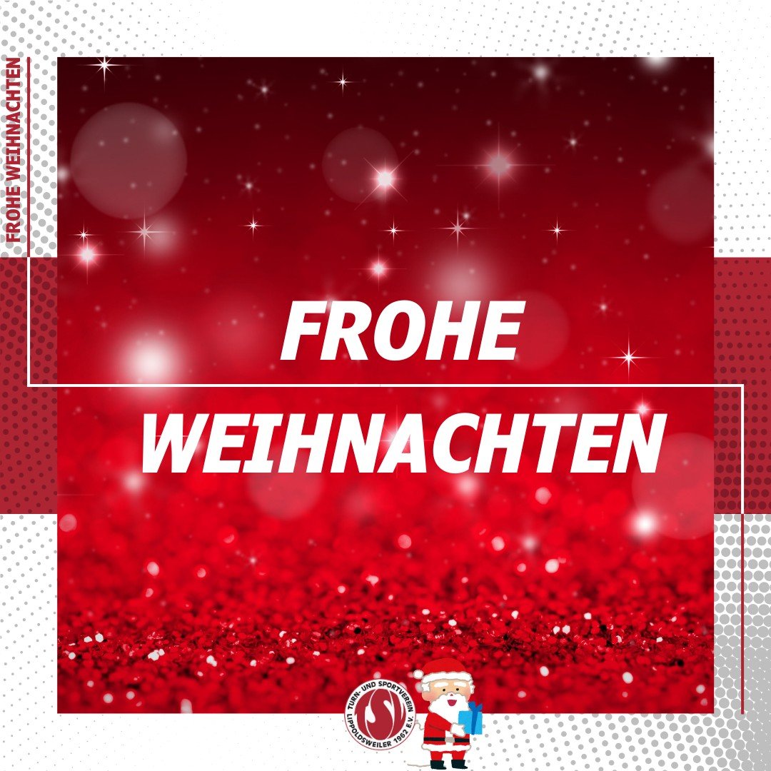 Frohe Weihnachten 🎄

_________________________________________________
Die Abteilung Fu&szlig;ball des TSV Lippoldsweiler w&uuml;nscht all seinen Mitglieder, Sponsoren und treuen Begleitern frohe Weihnachten, besinnliche Feiertage und erholsame Tage