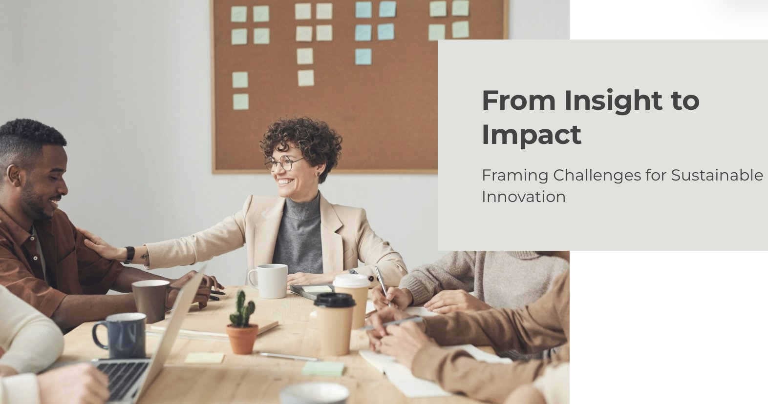 Featured Partner Event: From Insight to Impact - Framing Challenges for Sustainable Innovation (Part I &amp; II)