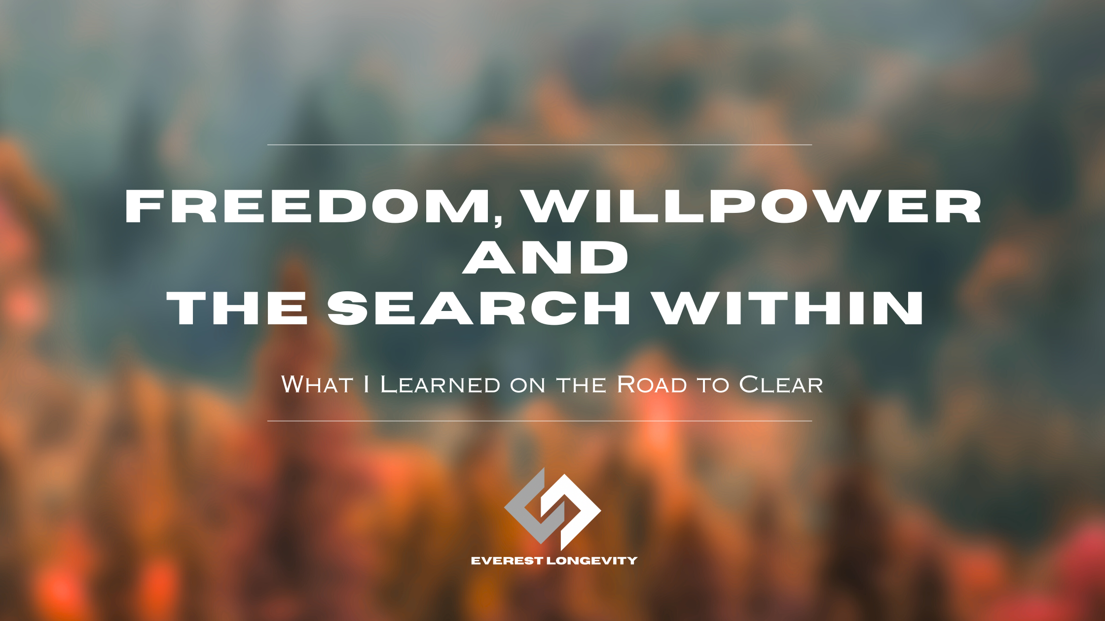 Freedom, Willpower, and the Search Within: What I Learned on the Road to Clear