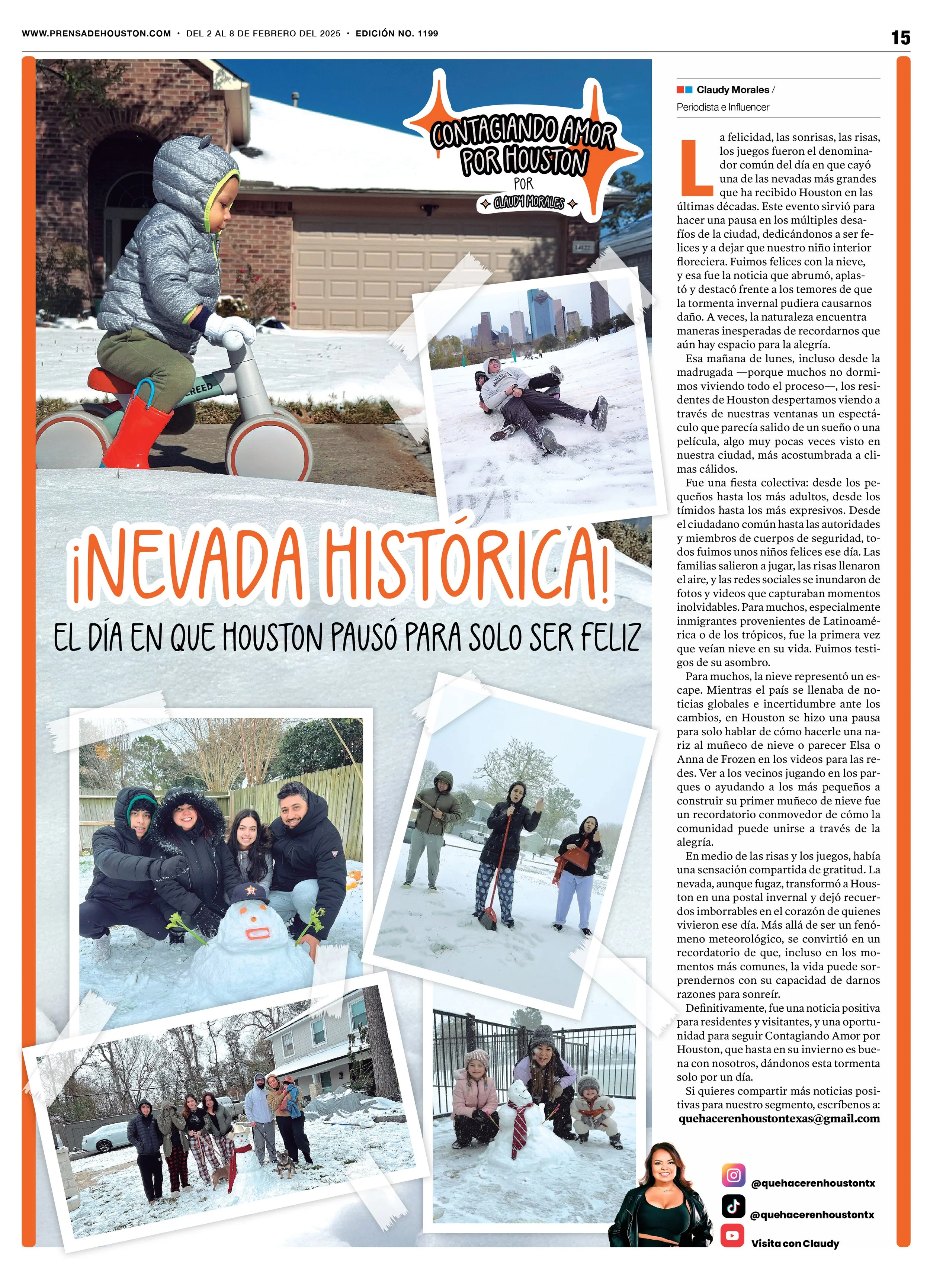 La felicidad, las sonrisas, las risas, los juegos fueron el denominador común del día en que cayó una de las nevadas más grandes que ha recibido Houston en las últimas décadas.

Este evento sirvió para hacer una pausa en los múltiples desafíos de la 