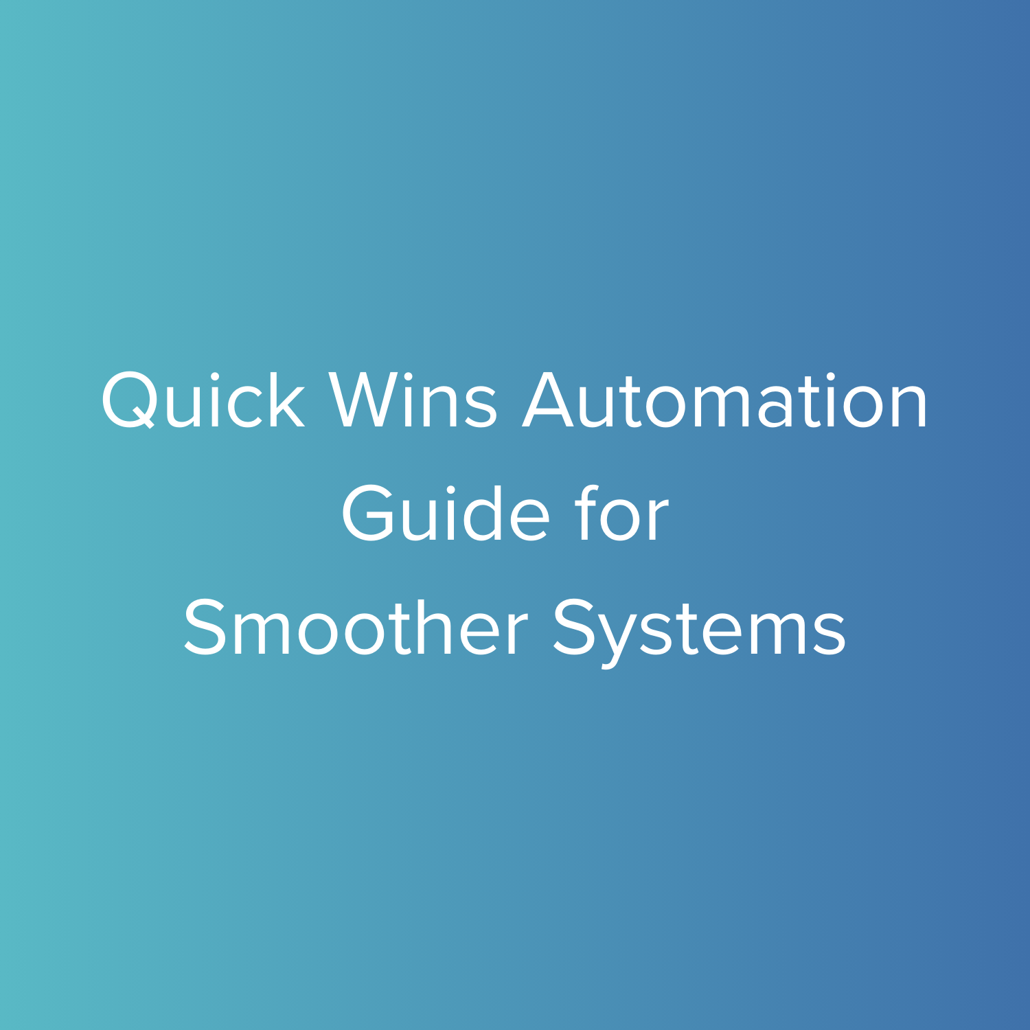 Quick Wins Automation Guide for Smoother Systems.png