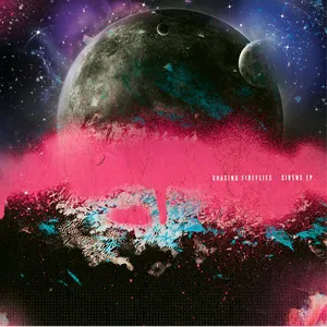 Space scene with planets, stars, and colorful cosmic clouds in pink, teal, and purple tones. Album art for "Sirens" by Chasing Fireflies