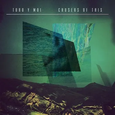 Album cover with abstract landscape and mountain imagery, titled 'CAUSERS OF THIS' by Toro y Moi.