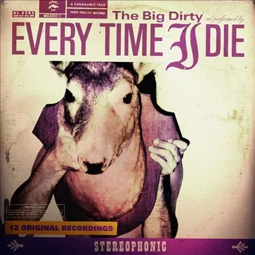 Album cover titled "The Big Dirty" by Every Time I Die, featuring a stylized image of a dog with a human arm and hand, wearing a purple outfit, with text indicating 12 original recordings and stereophonic sound.