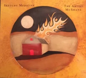 A painted circular scene showing a full moon, a bright flame, a house, and a landscape with hills and sky in warm tones. Sketchy Medicine album artwork.