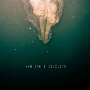 Underwater photo of person's legs and feet, with text indicating WYE OAK and CIVILIAN. Album art.