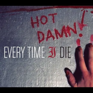 Graffiti with the words "HOT DAMN!" in red above the phrase "EVERY TIME I DIE" painted on a wall, with a hand reaching towards the wall. Album art.