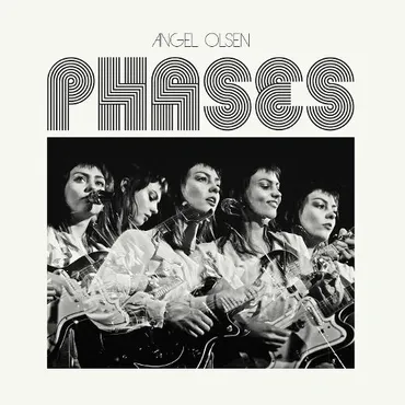 Album art. Titled 'Phases' by Angel Olsen with a black and white photo of five women holding guitars.