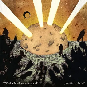 Artwork depicting a large, cratered moon with bright beams of light shooting down onto it, surrounded by dark forest silhouettes, with the text 'Bitter Drink, Bitter Moon, Murder by Death' at the bottom.
