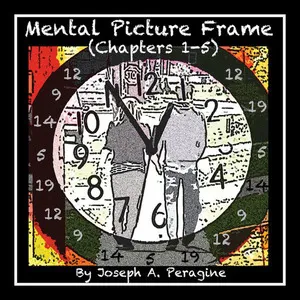 Cover of a album titled "Mental Picture Frame (Chapters 1-5)" by Joseph A. Peragine. The cover features a clock face with black hour and minute hands pointing to 11:54. Behind the clock, two people are walking away, one carrying a briefcase..