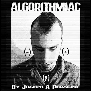 Black and white book cover titled "ALGORITHMIAC" by Joseph A. Peragine, featuring a man's face with a serious expression and technical markings around his head. Album art.