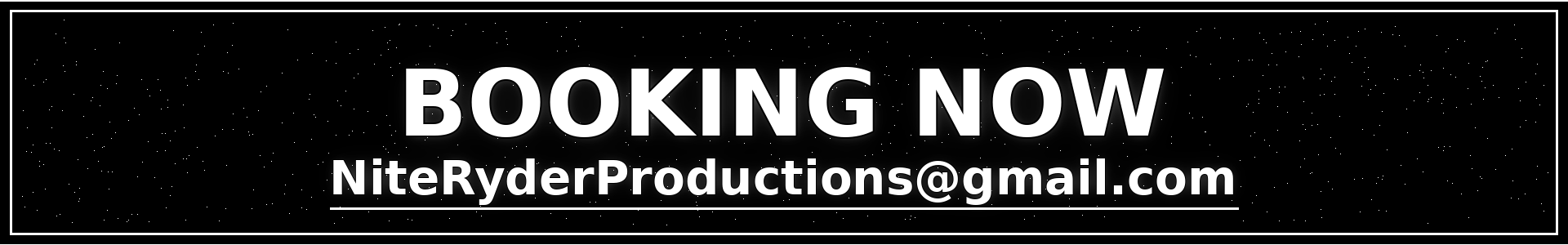 Booking advertisement with the text 'BOOKING NOW' and the email address NiteRyderProductions@gmail.com on a black background with star-like white specks.