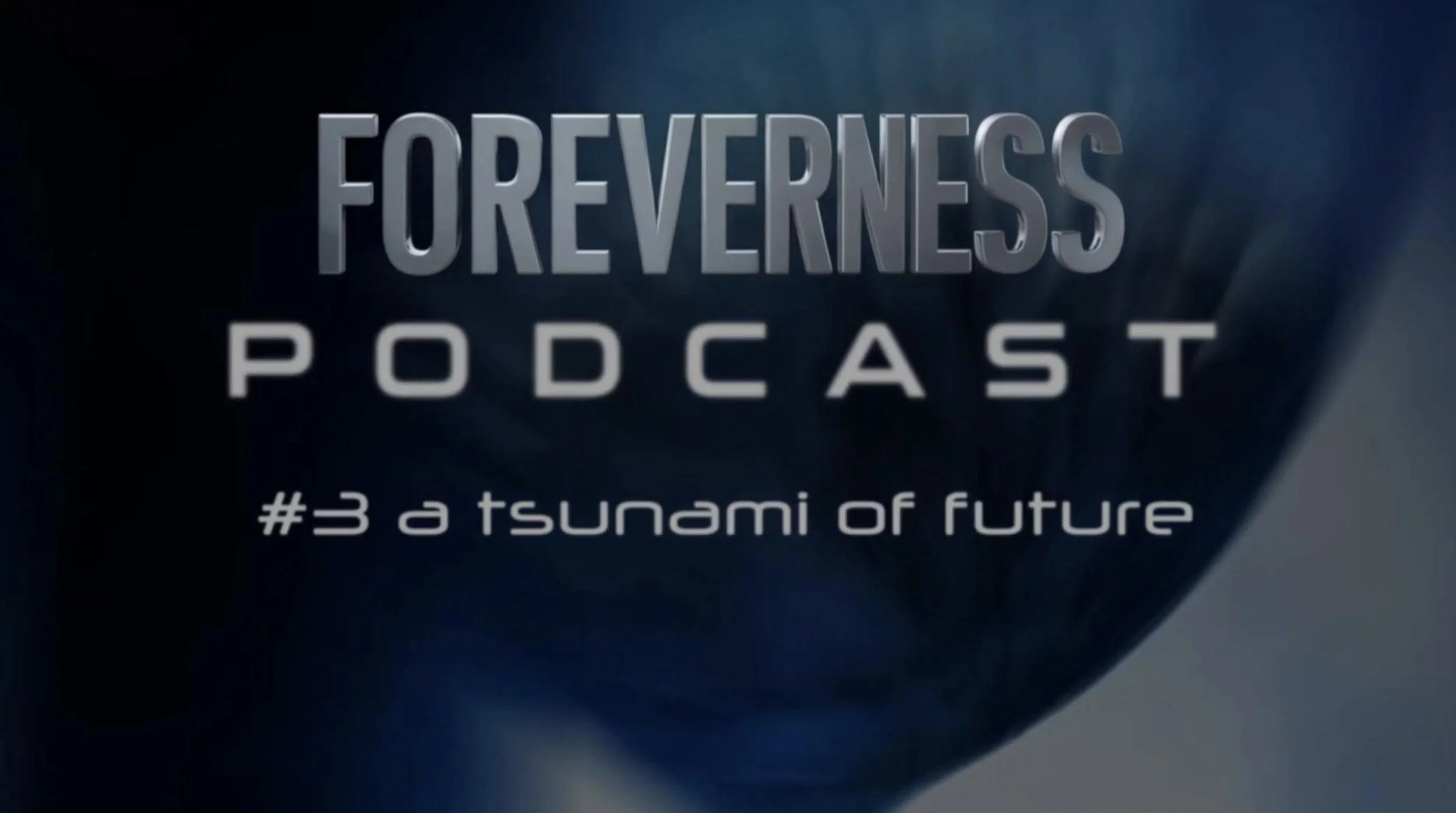 The FOREVERNESS PODCAST  -Episode 3 is online!