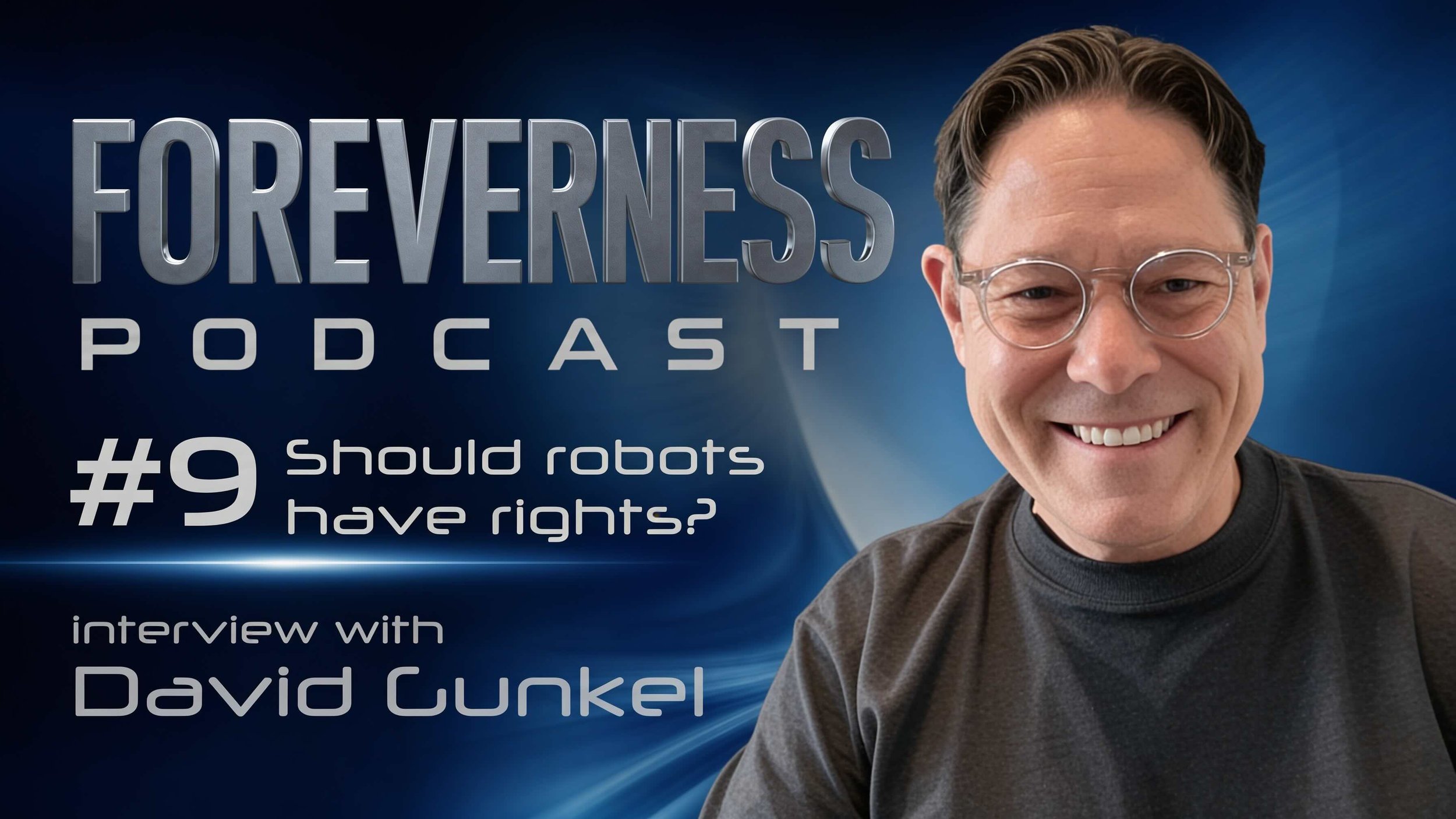 Should Robots have Rights? Interview with David Gunkel - FOREVERNESS PODCAST - Episode 9