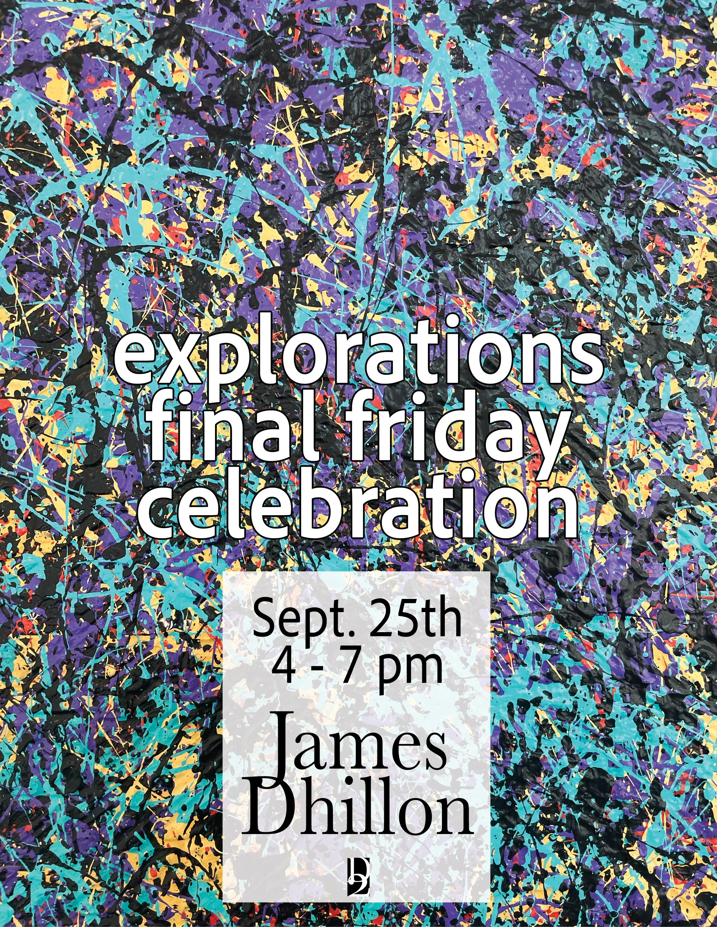 Final Friday Closing Celebration for James Dhillon’s exhibit “Explorations”.