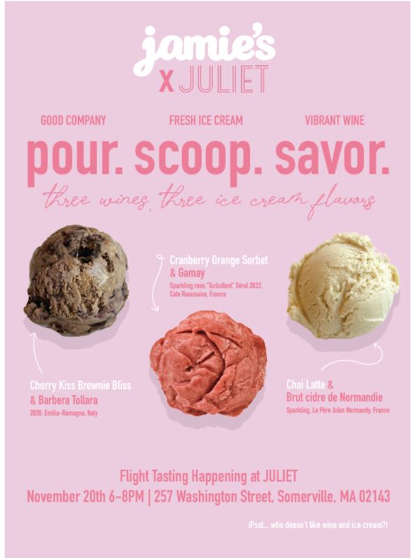 Poster advertising a wine and ice cream tasting event with three ice cream flavors: cranberry orange sorbet & gamay, cherry kiss brownie bliss & barbera tollara, chai latte & brut cidre de normandie. Date and location: November 20th, 6-8 PM, 257 Washington Street, Somerville, MA.