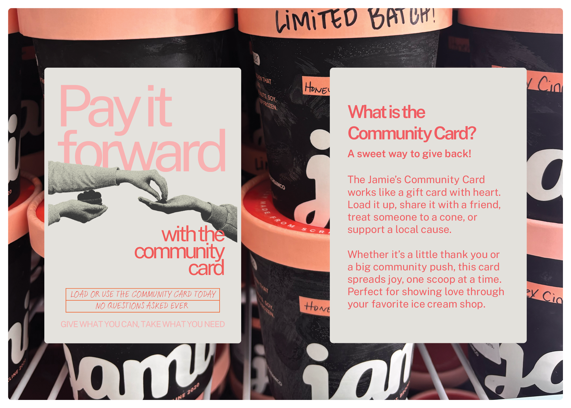 Ice cream containers with pink labels and promotional cards explaining the community card program. One card shows a black and white image of two hands exchanging a gift, with text about paying it forward with the community card. The other card provides details about what the community card is and encourages loading, sharing, and supporting local causes.
