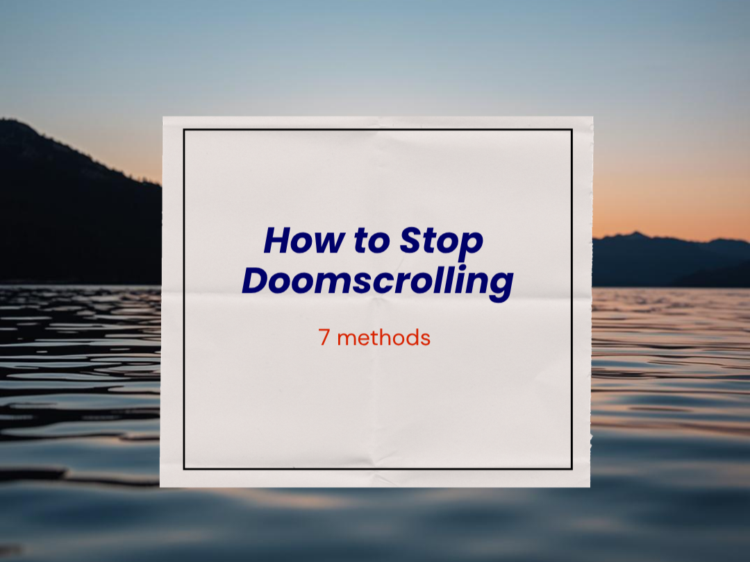 How to Stop Doomscrolling: 7 Methods That Actually Work