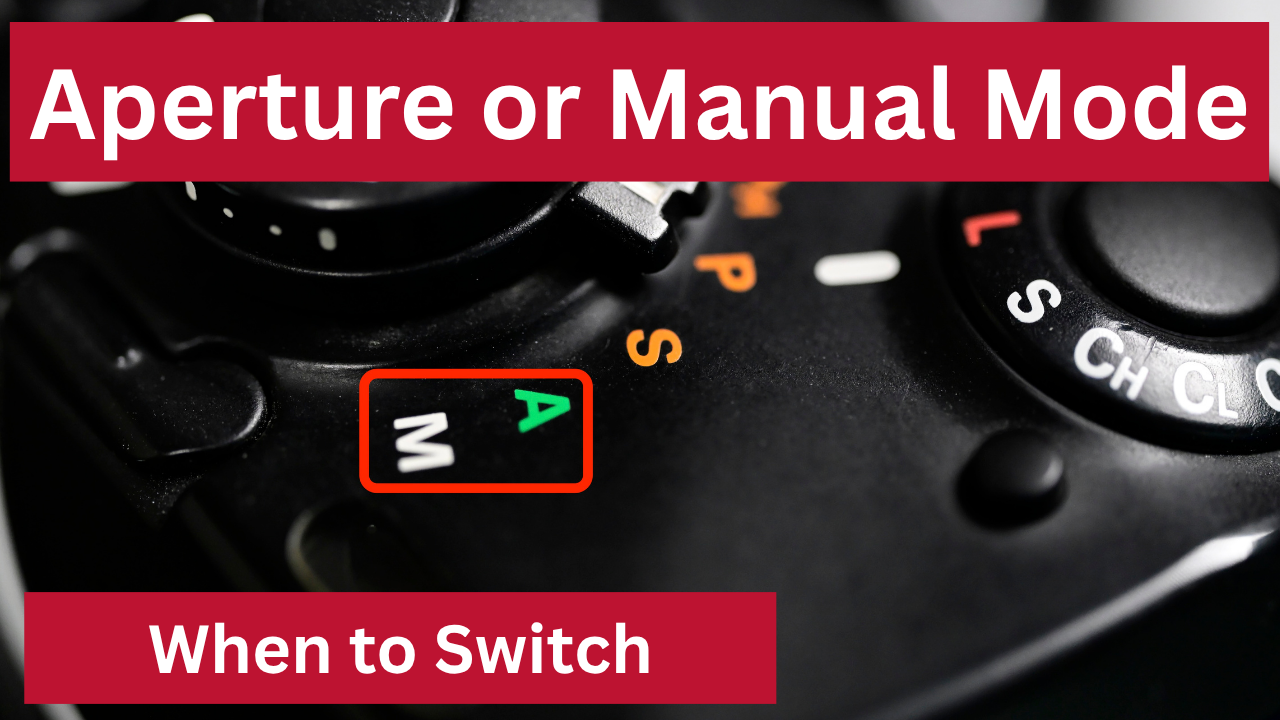 Aperture Priority vs Manual Mode – When Should You Switch?