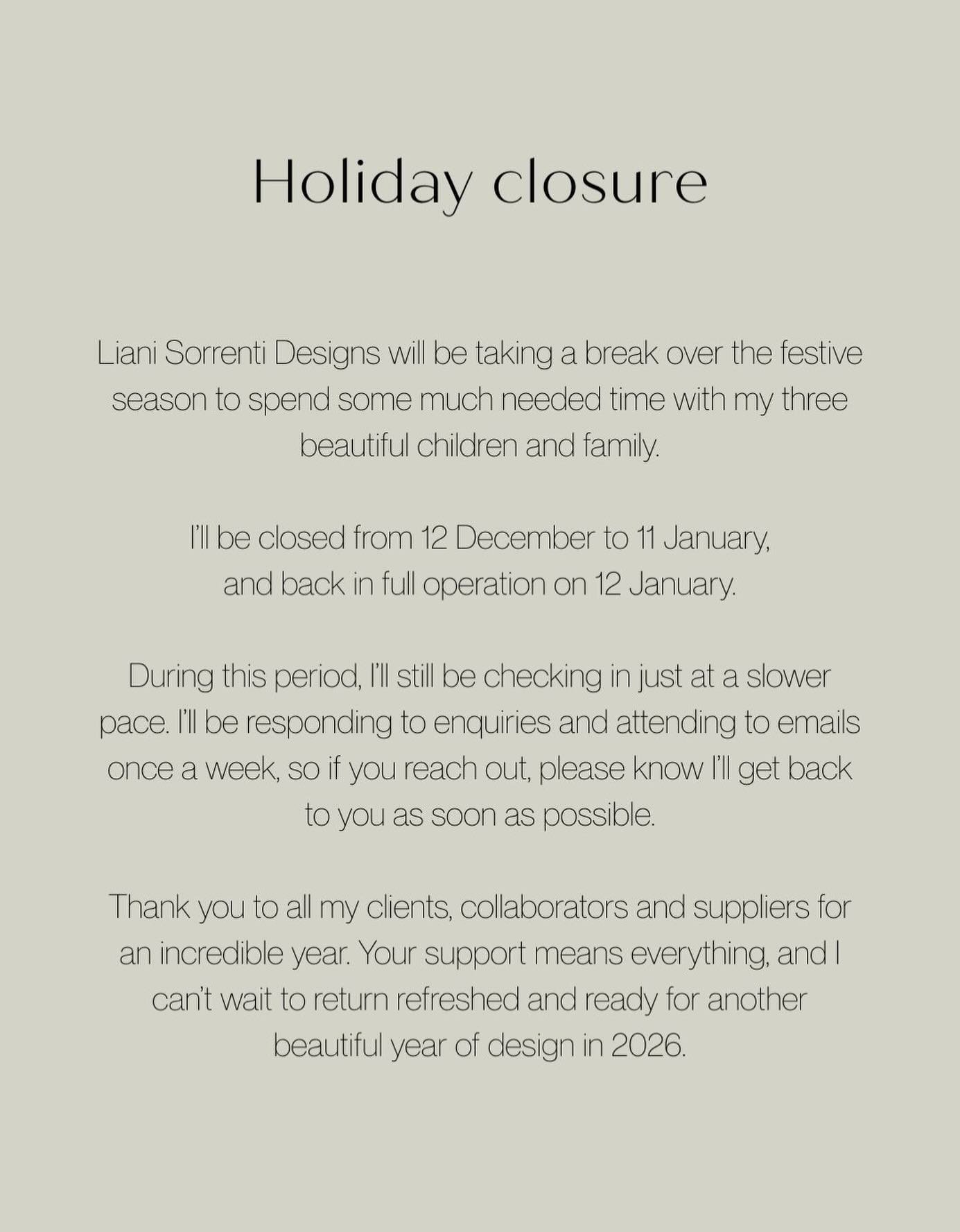Liani Sorrenti Designs will be taking a break over the festive season to spend some much needed time with my three beautiful children and my family.

I&rsquo;ll be closed from 12 December to 11 January,
and back in full operation on 12 January.

Duri