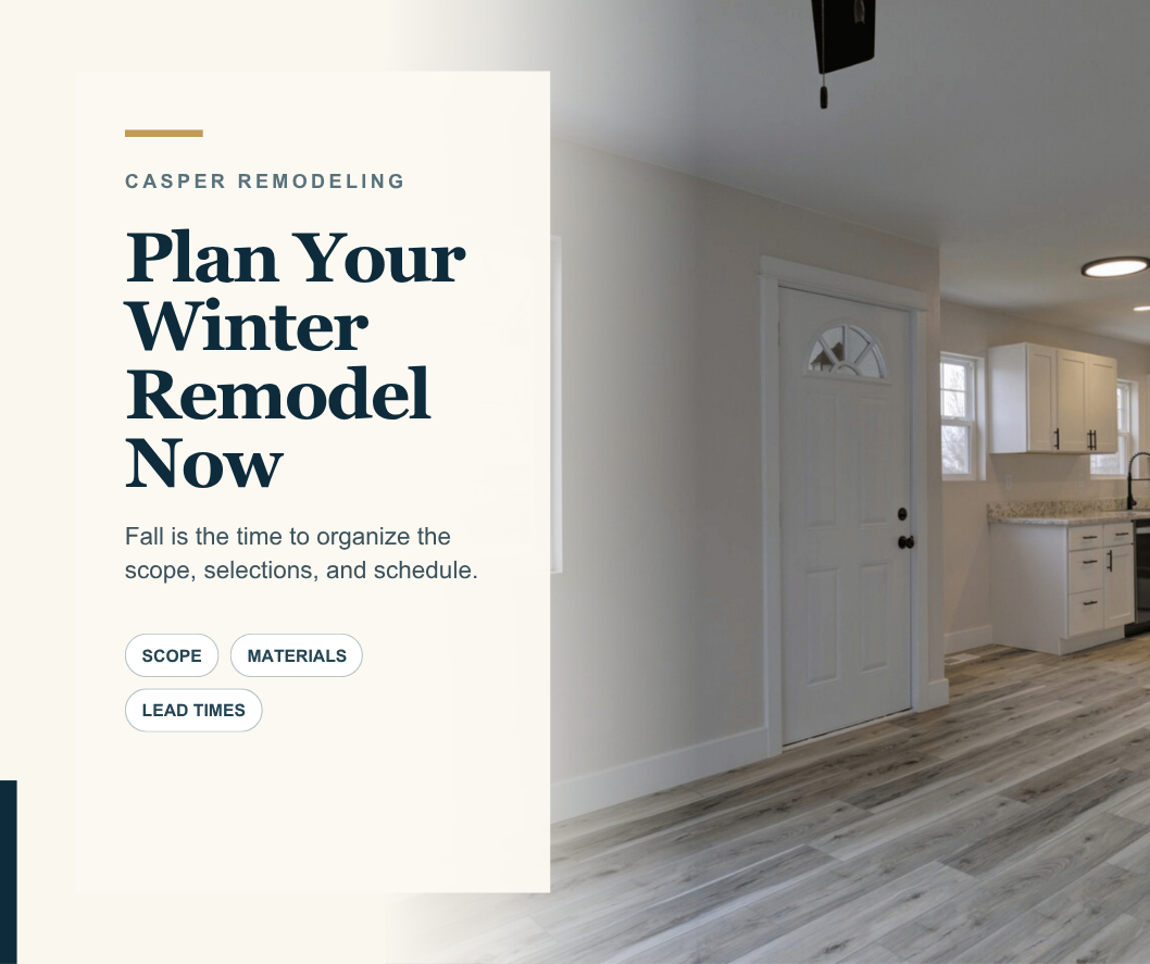 Planning a Winter Interior Remodel in Casper: Why Fall Is the Time to Start