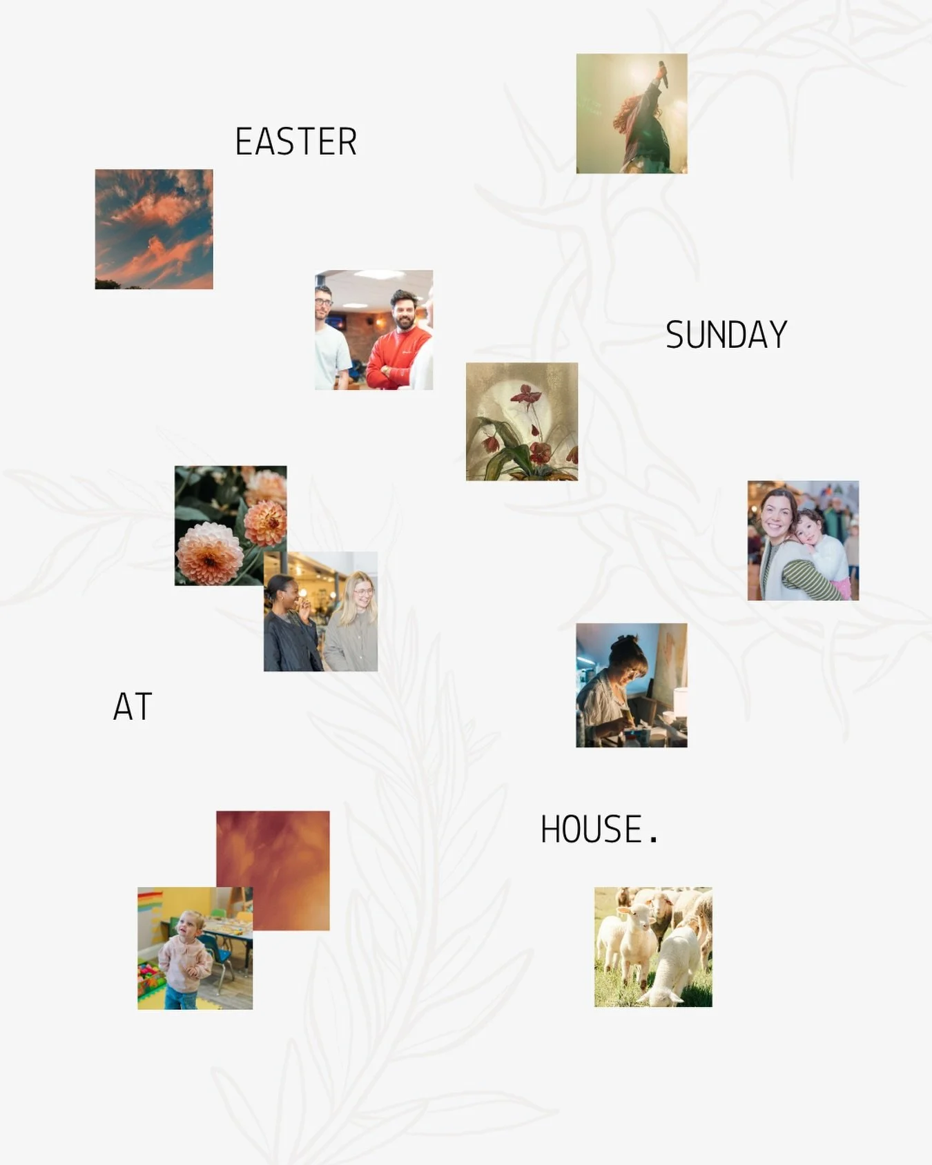 Join us this Easter Sunday 

Tomorrow we will gather at 10:30 AM at House Church to celebrate our risen Lord together.
This will be a joyful morning of worship and praise, and we&rsquo;ll also be baptising a number of people &mdash;marking powerful m
