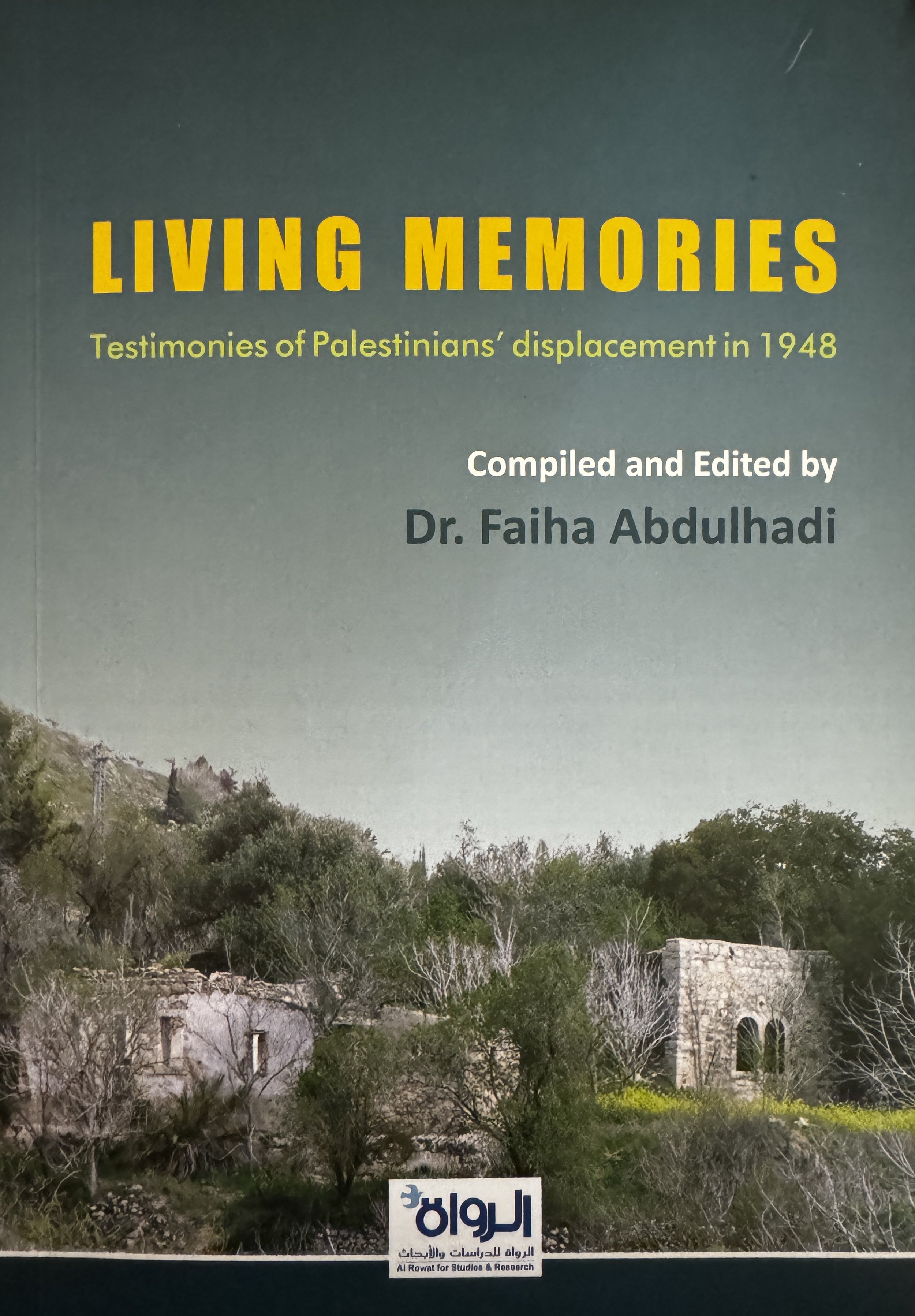 Living Memories: Testimonies of Palestinians' Displacement in 1948 
(ذاكرة حية: شهادات من تهجير الفلسطينيين عام 1948) by Faiha Abdulhadi (فيحاء عبدالهادي), Al Rowat for Studies and Research (2017) 