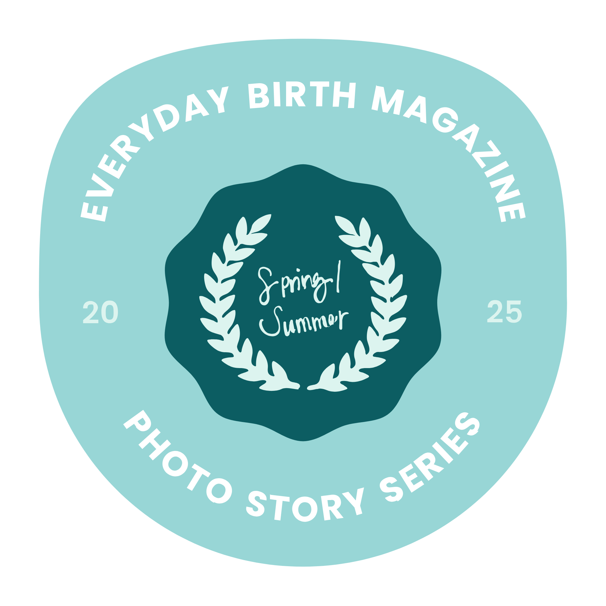 Circular badge design with a teal background, white text reading 'Everyday Birth Magazine' around the top, and 'Photo Story Series' around the bottom; the center features a dark teal shape with a laurel wreath and handwritten text 'Spring/Summer'.