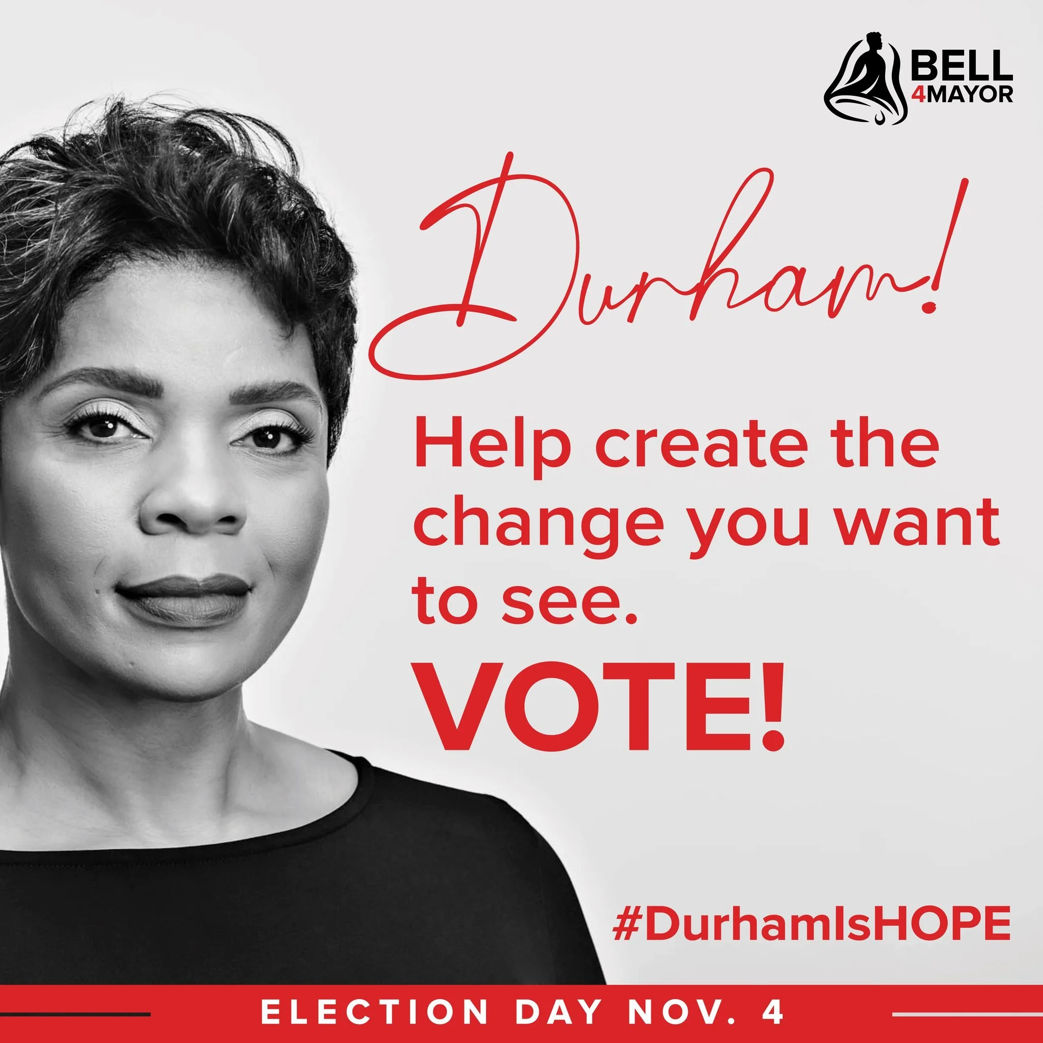 It is Election Day my friends. It is time 
to show up and raise your voice through your vote for BELL 4 MAYOR. 

Polls are open until 7:30 PM. You can find your 
official polling place here: https://www.dcovotes.dconc.gov/voters/voting

Create the ch