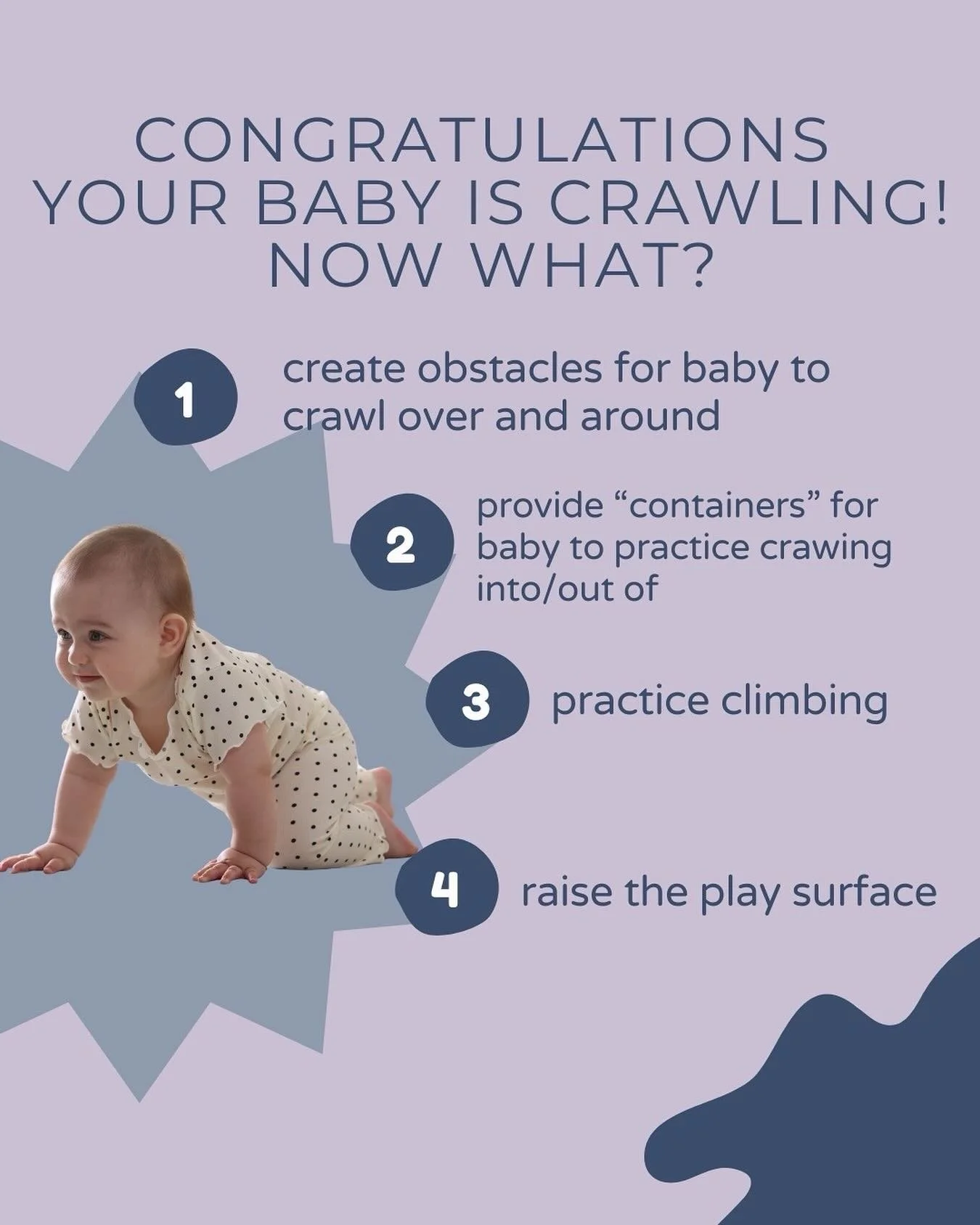 Congratulations your baby is crawling! What should you do next to encourage their motor skills?

Through crawling and climbing, your baby is developing motor planning skills, body awareness, and the ability to
coordinate the two sides of the body tog