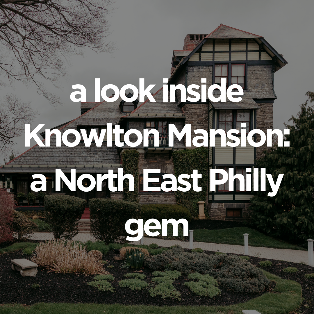 A look inside  Knowlton Mansion: A Hidden Gem in Northeast Philadelphia