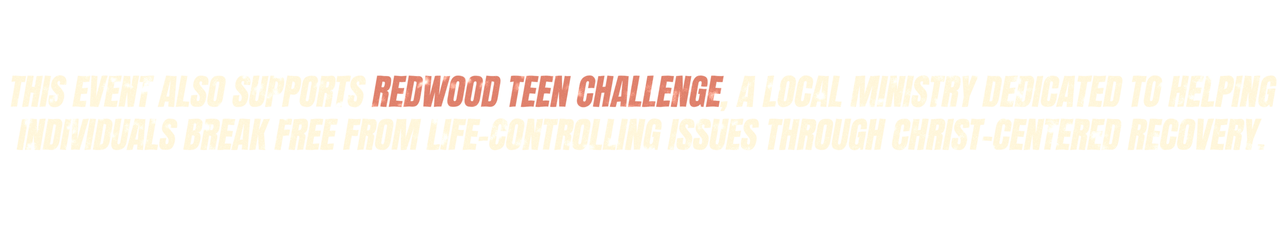 Text stating support for Redwood Teen Challenge, a local ministry focused on helping individuals overcome life-controlling issues through Christ-centered recovery.