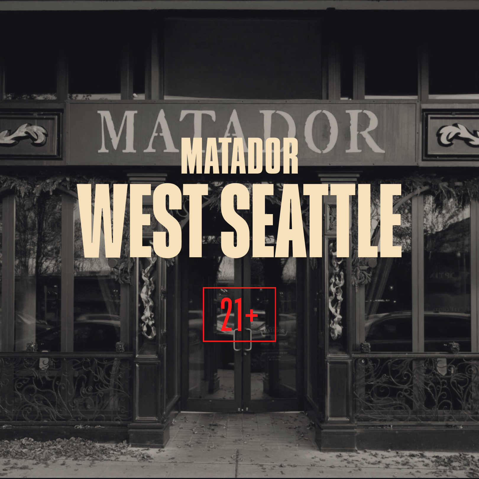 Black and white photo of the entrance to a restaurant named "Matador" with signage and decorative elements, with overlaid text indicating age restriction '21+' and an event title 'Matador West Seattle'.