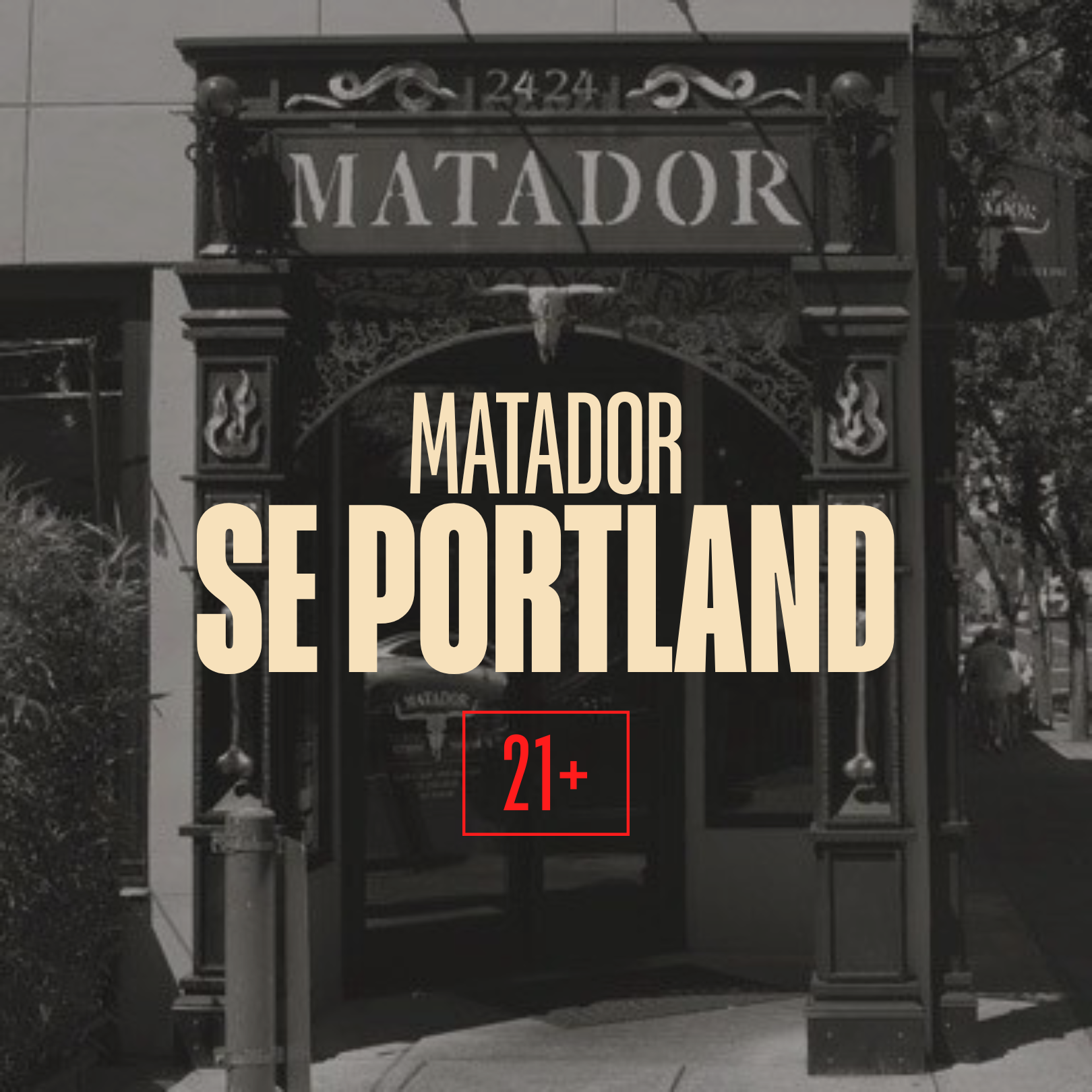 Black and white photo of the entrance to a place called Matador with decorative details, and large overlaid text saying 'Matador se portland' and a red box with '21+' indicating age restriction.