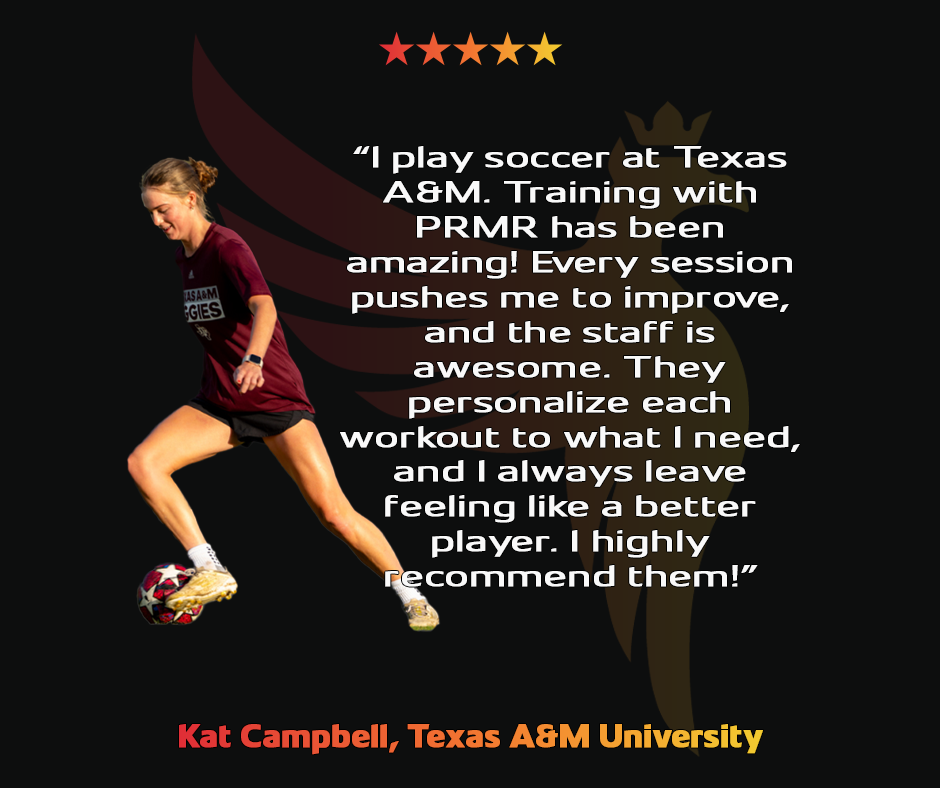 "Kat Campbell, Texas A&M soccer player, praises PRMR for personalized, high-impact training and supportive staff.