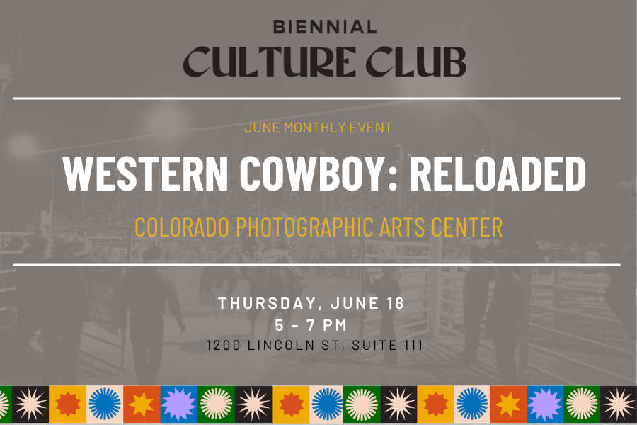 June monthly event: Colorado Photographic Arts Center - Western Cowboy: Reloaded