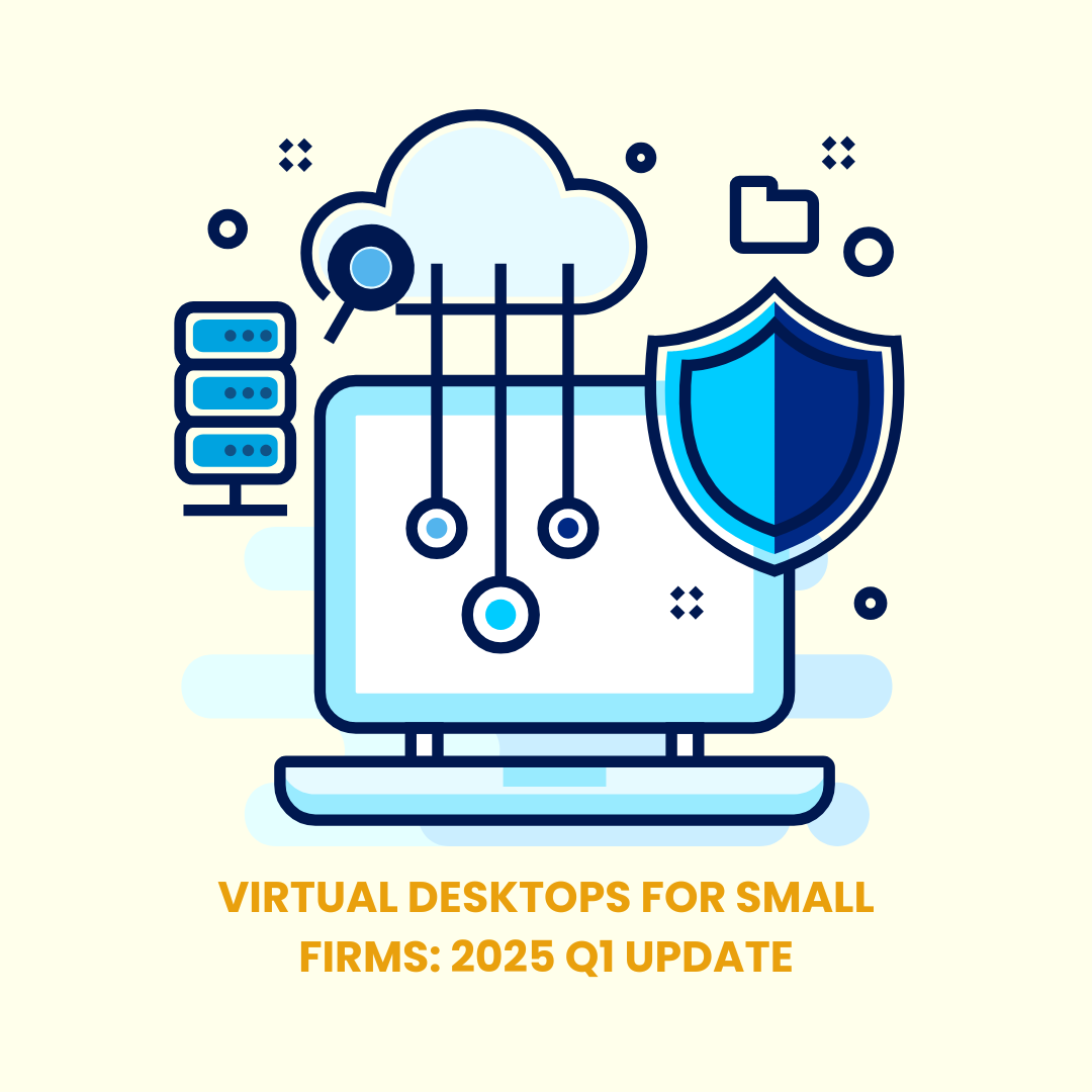 Virtual Desktops for Small Firms: 2025 Q1 Update
