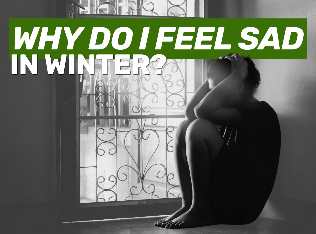 Why Do I Feel Sad in Winter? Seasonal Affective Disorder (SAD) Explained