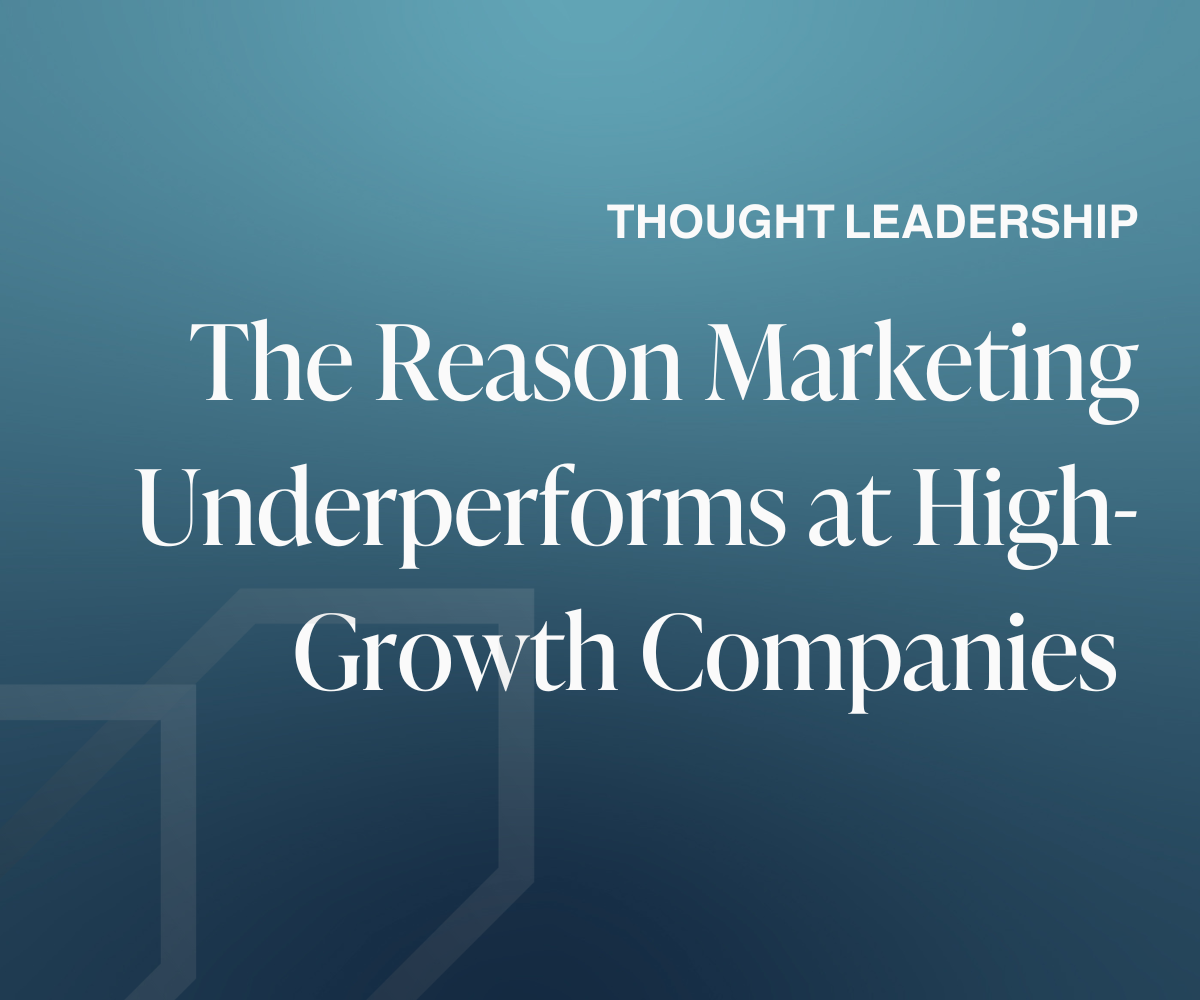 The Real Reason Marketing Underperforms at High-Growth Companies