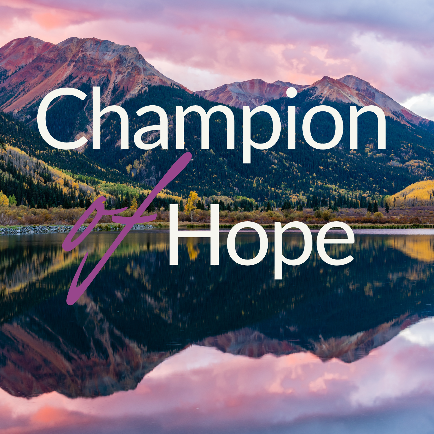 Scenic landscape of mountains, trees, and a lake with reflections during sunset, overlaid with the words 'Champion' and 'Hope' and a purple signature.