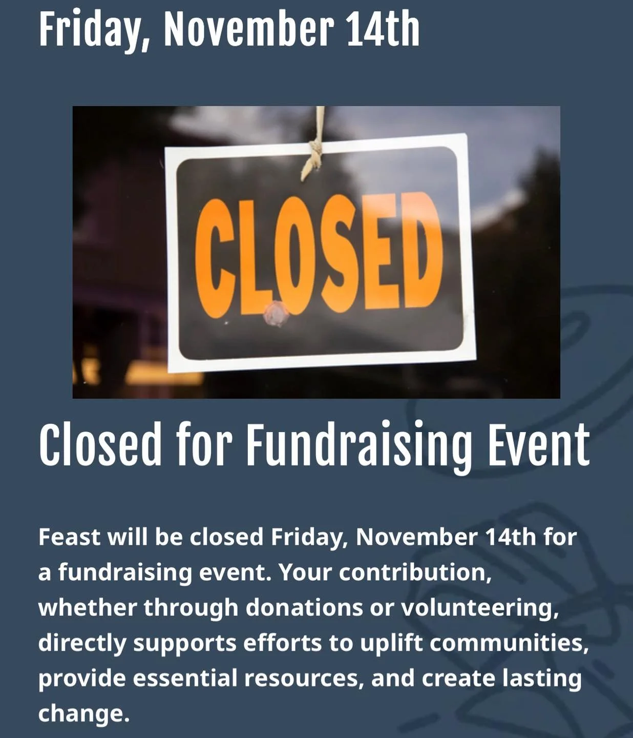 Friday 11/14. Just a quick reminder that our restaurant is closed today as we prepare for our special gala event tonight! Thank you for understanding!