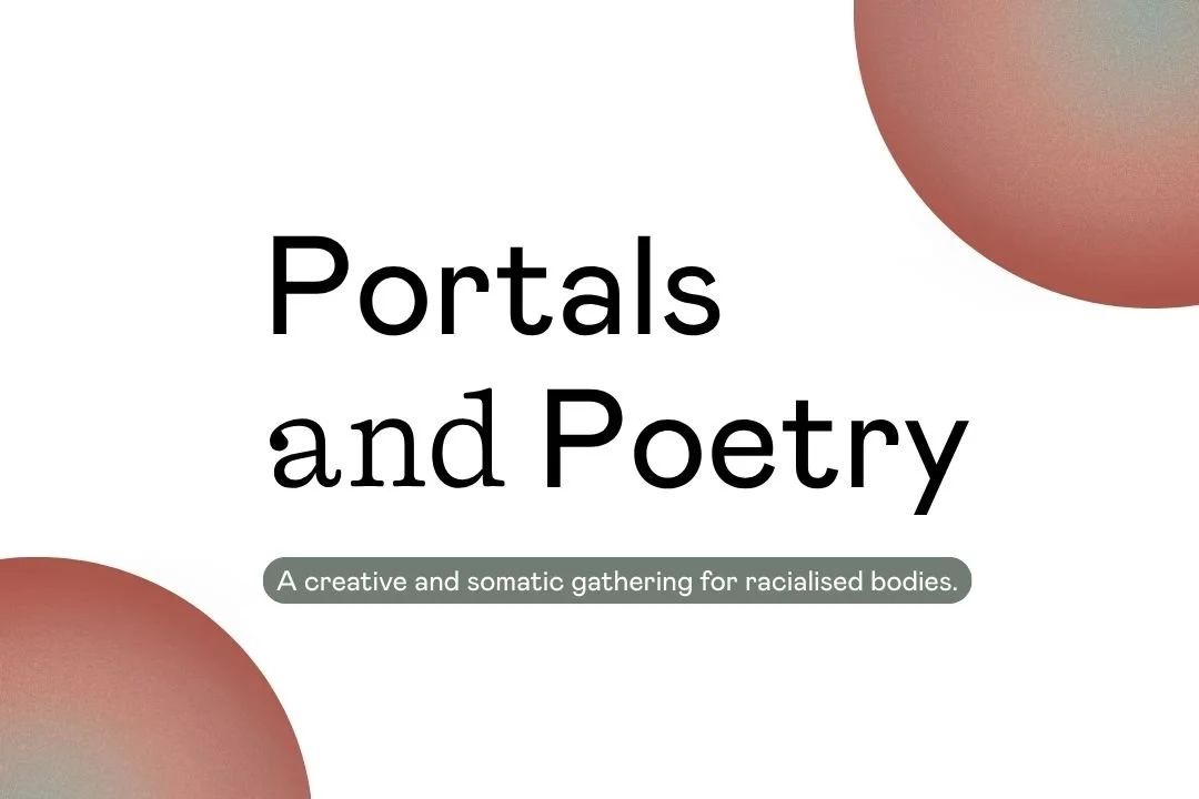 Portals and Poetry: A Creative and Somatic Gathering for Racialised Bodies