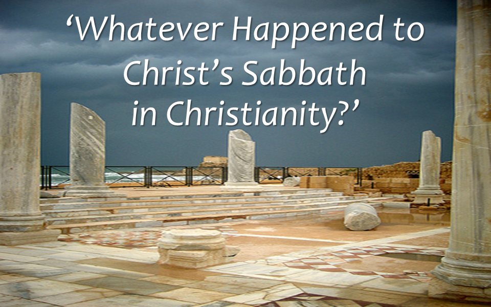 Lyndon Parsons - Whatever Happened To Christ’s Sabbath In Christianity?